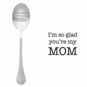 I'm so glad you're my mom